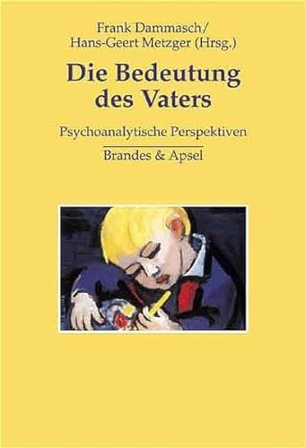 Die Bedeutung des Vaters: Psychoanalytische Perspektiven von Brandes + Apsel Verlag Gm